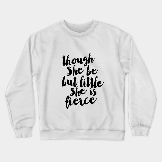 Though She Be But Little She is Fierce Crewneck Sweatshirt by MotivatedType